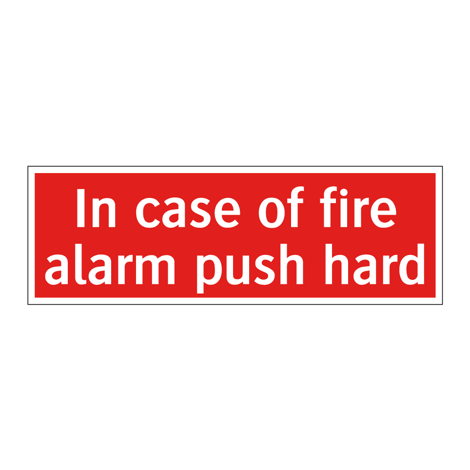 In case of fire alarm push hard