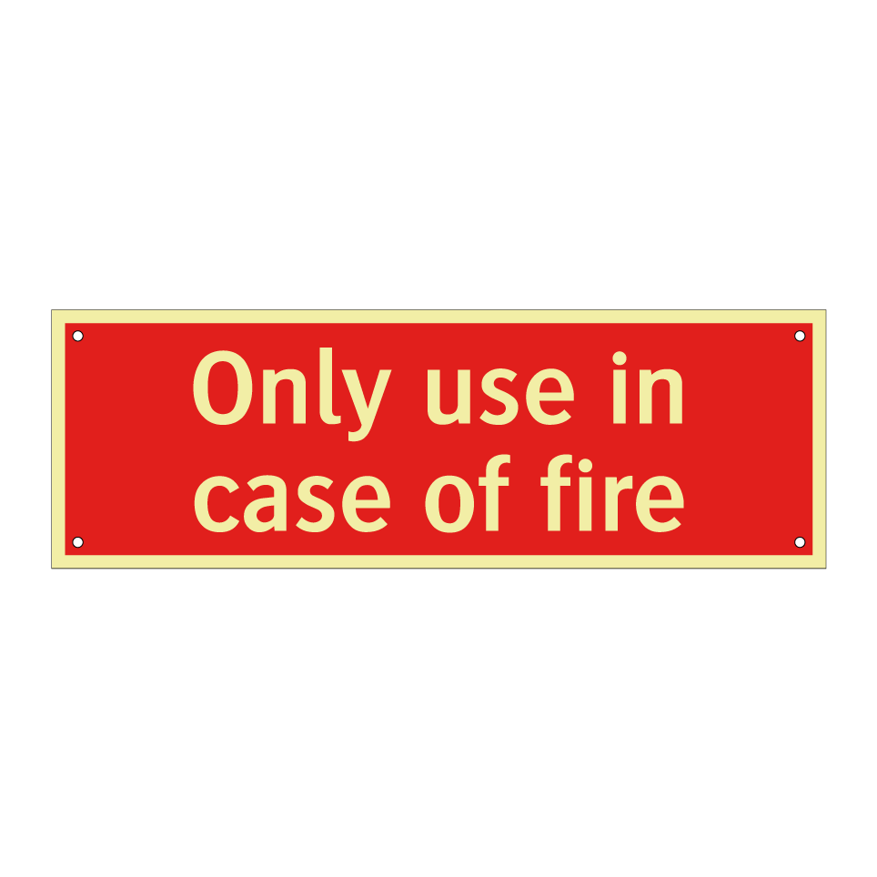 Only use in case of fire