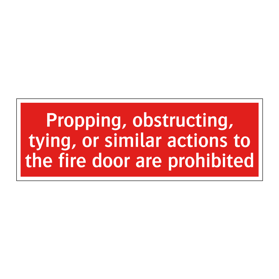 Propping, obstructing, tying, or similar actions to the fire door are prohibited