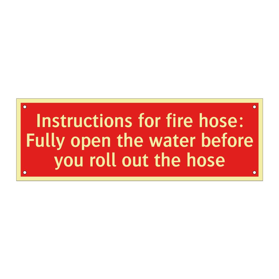 Instructions for fire hose: Fully open the water before you roll out the hose