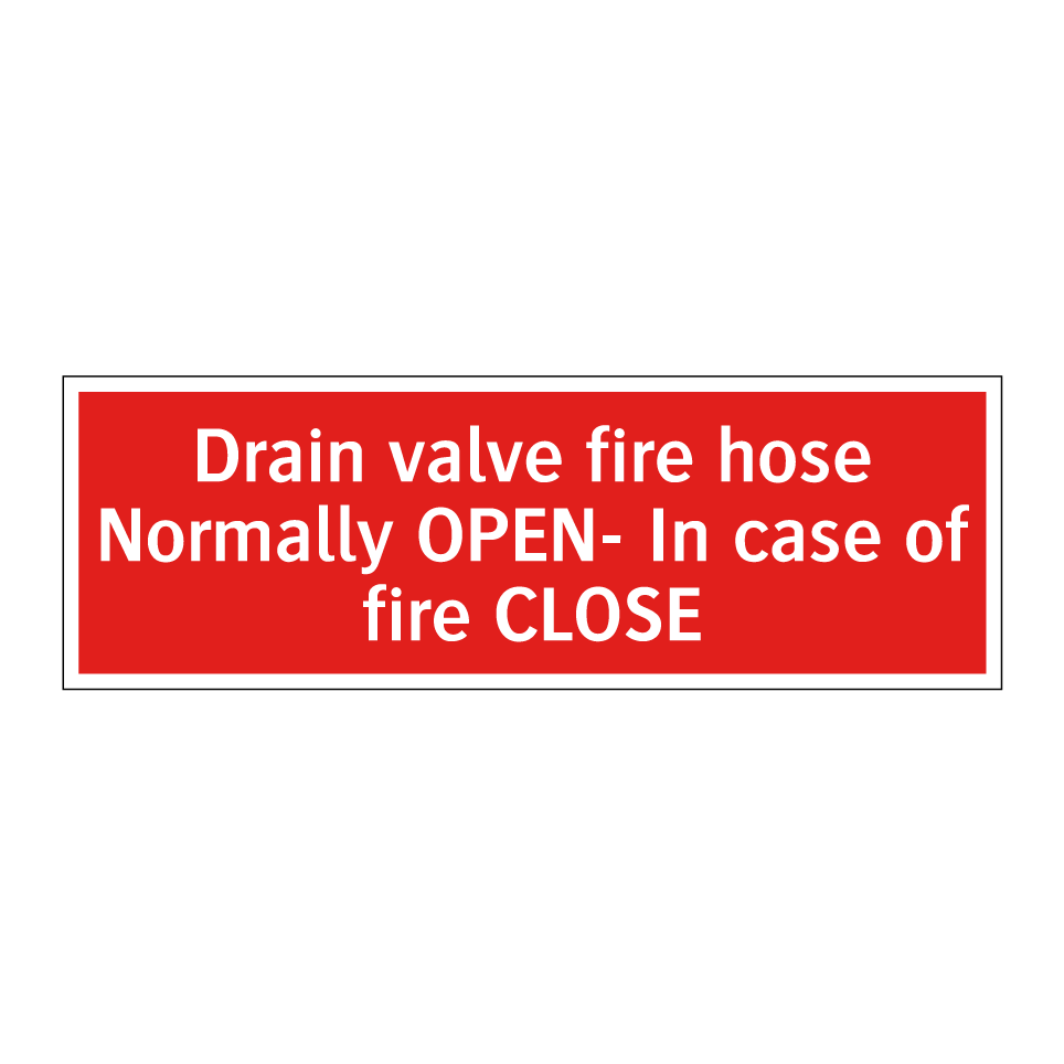 Drain valve fire hose Normally OPEN- In case of fire CLOSE