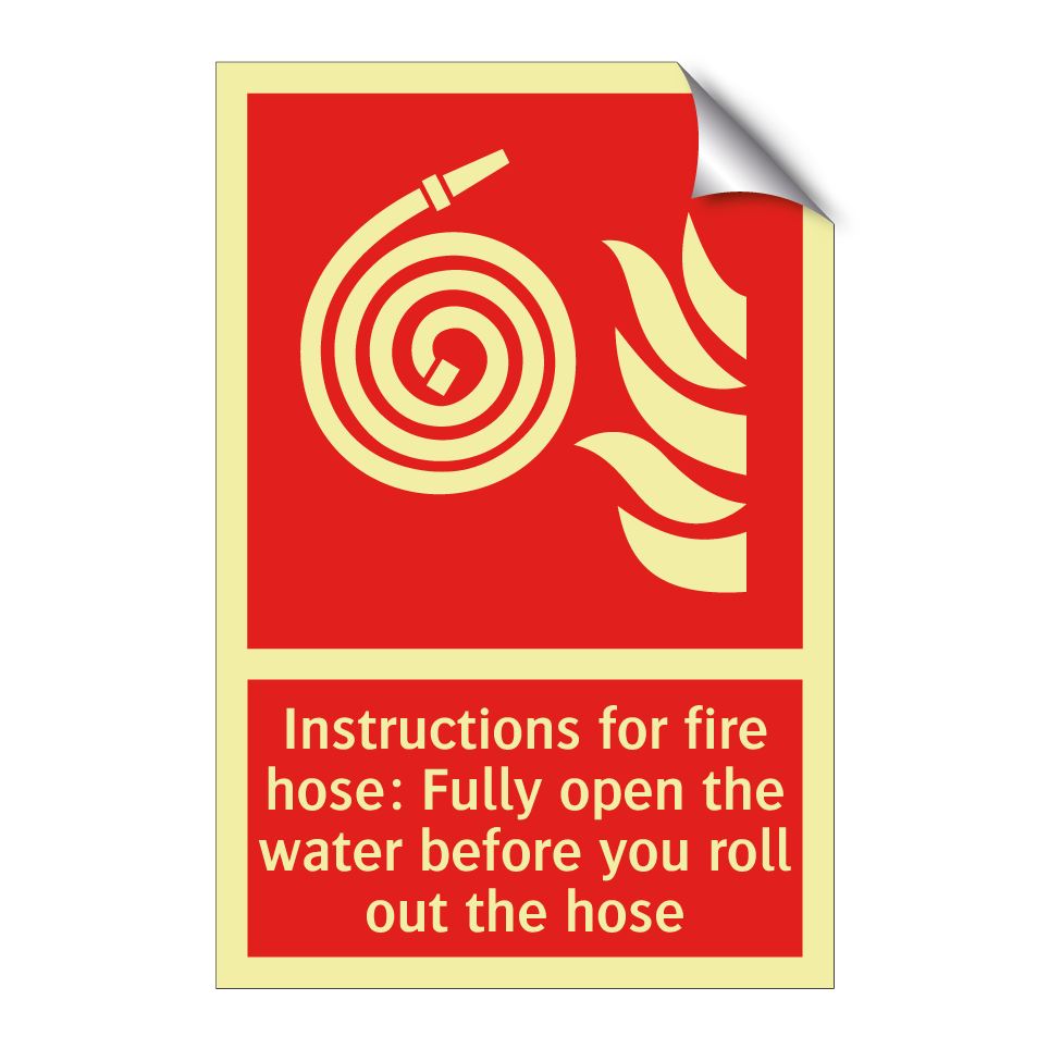 Instructions for fire hose: Fully open the water before you roll out the hose