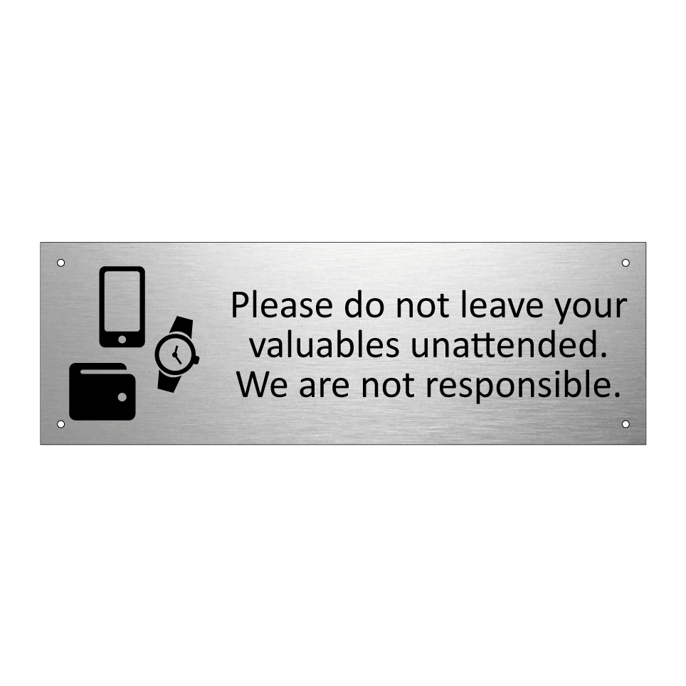 Please do not leave your valuables unattended. We are not responsible.