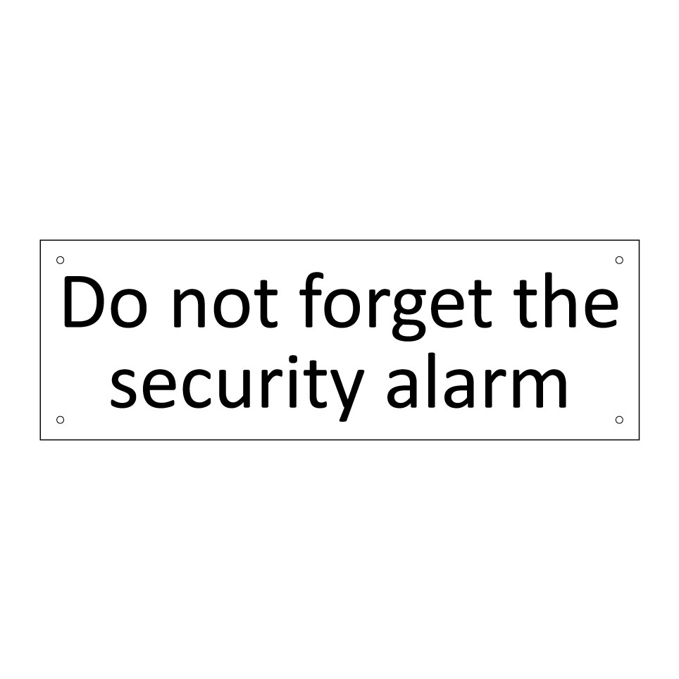 Do not forget the security alarm