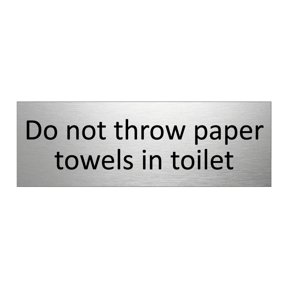 Do not throw paper towels in toilet