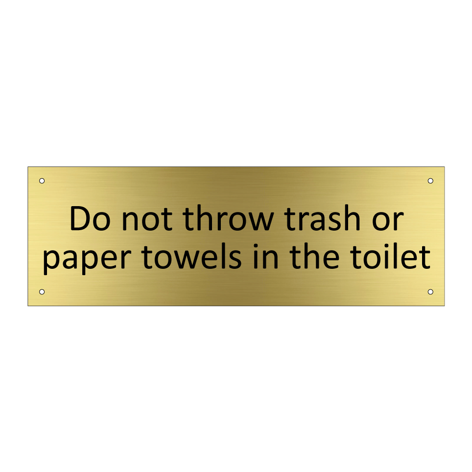 Do not throw trash or paper towels in the toilet