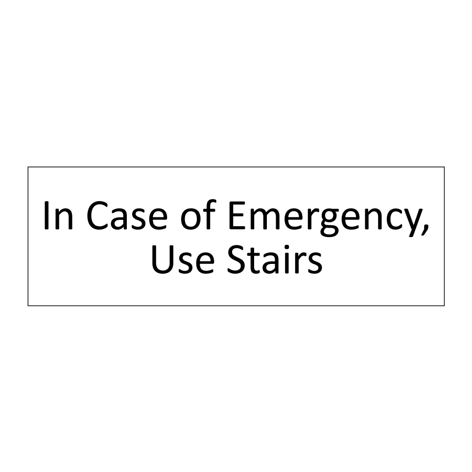 In Case of Emergency, Use Stairs