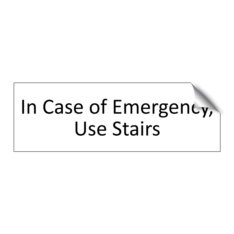 In Case of Emergency, Use Stairs