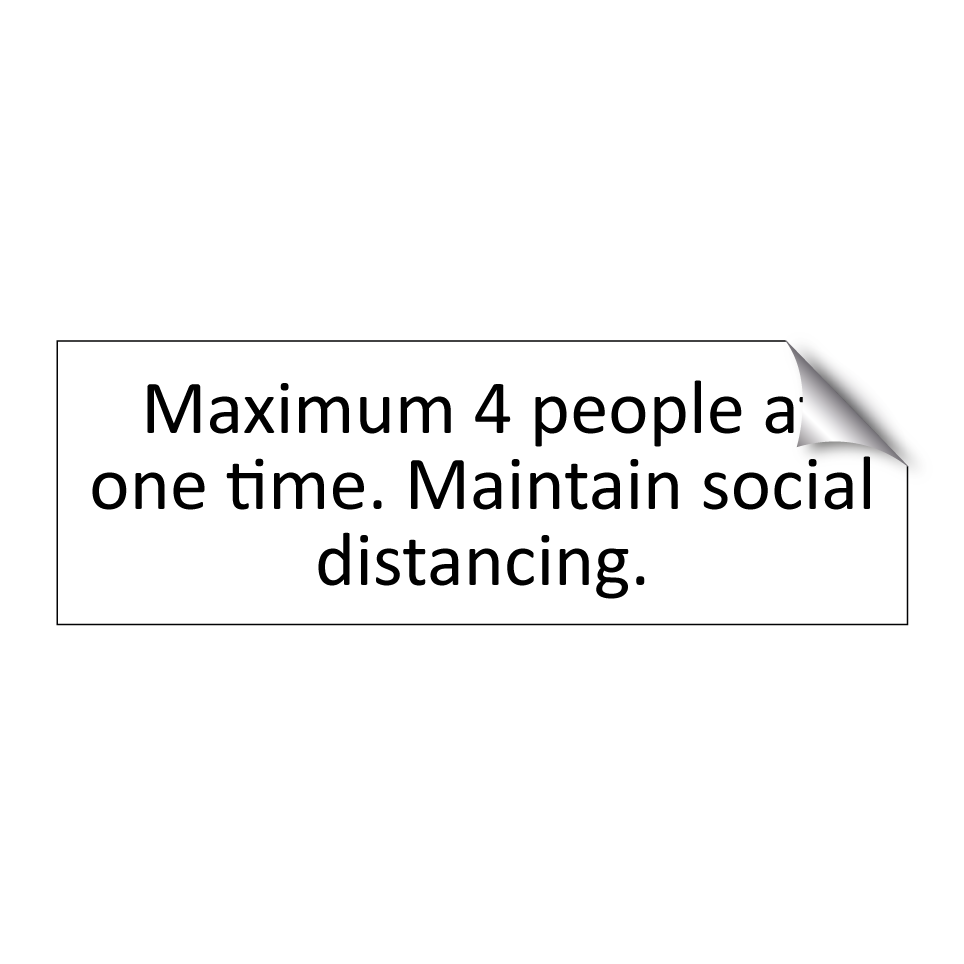 Maximum 4 people at one time. Maintain social distancing.