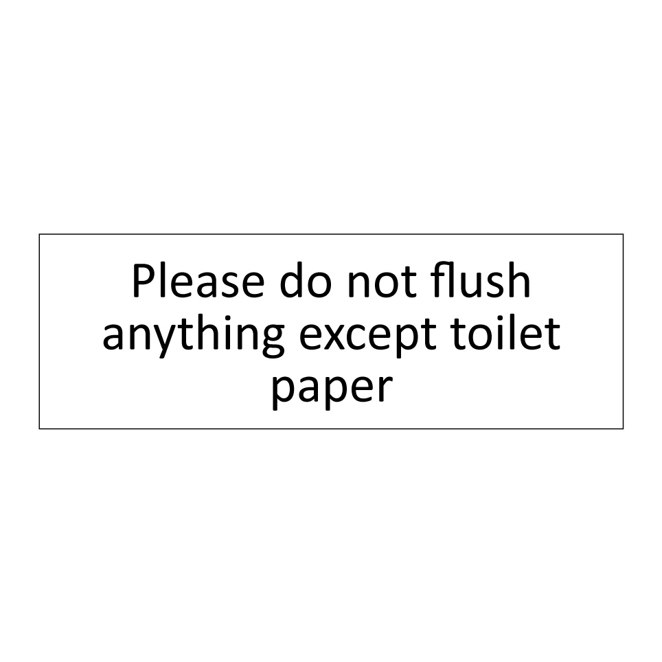 Please do not flush anything except toilet paper