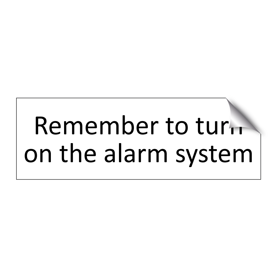 Remember to turn on the alarm system