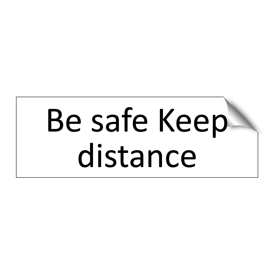 Be safe Keep distance