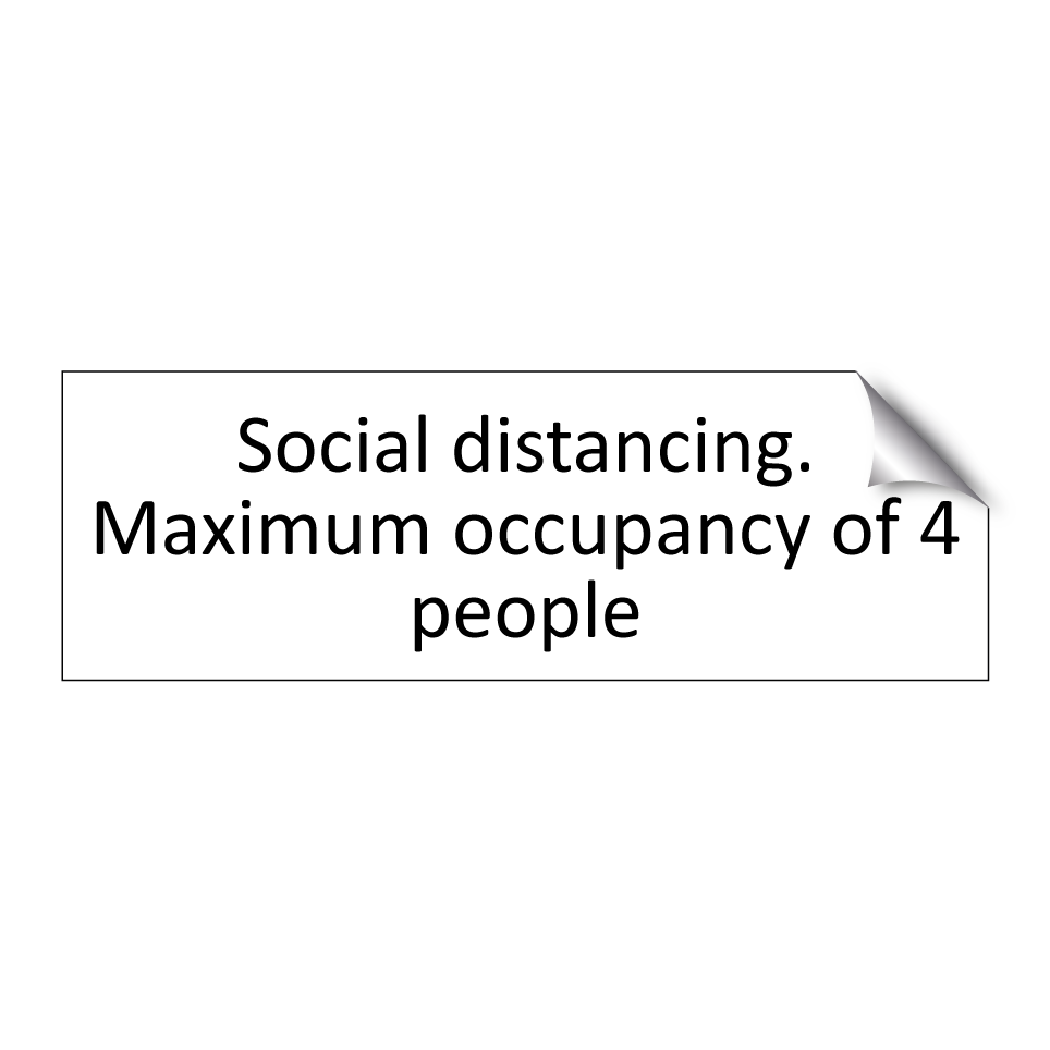 Social distancing. Maximum occupancy of 4 people