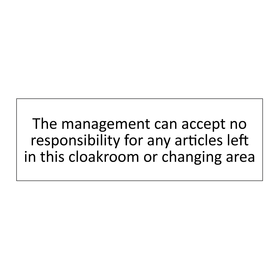The management can accept no responsibility for any articles left in this cloakroom or changing area