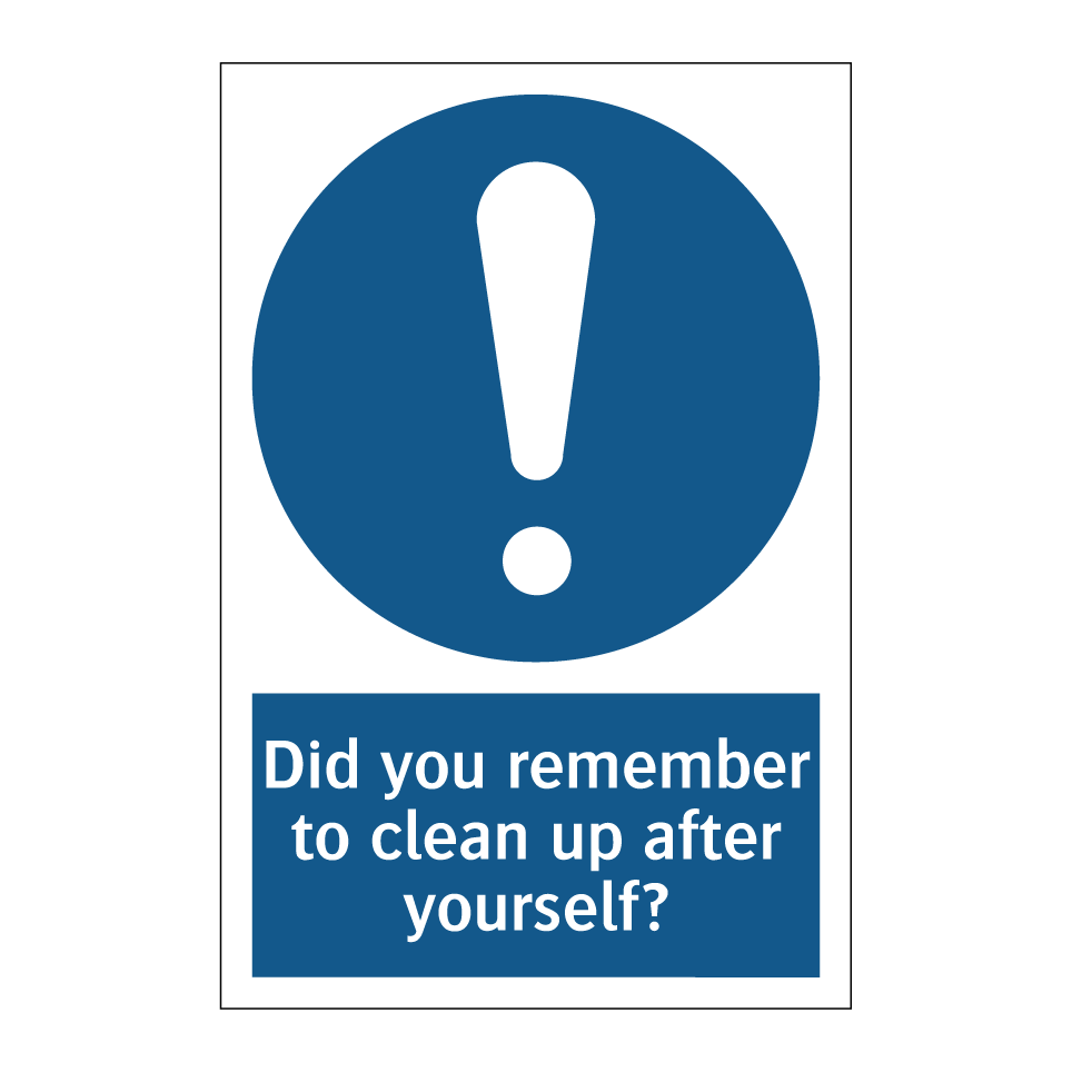 Did you remember to clean up after yourself?