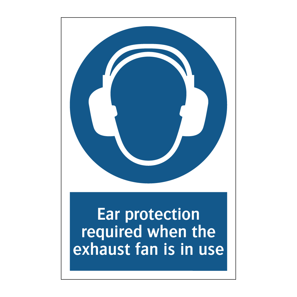 Ear protection required when the exhaust fan is in use