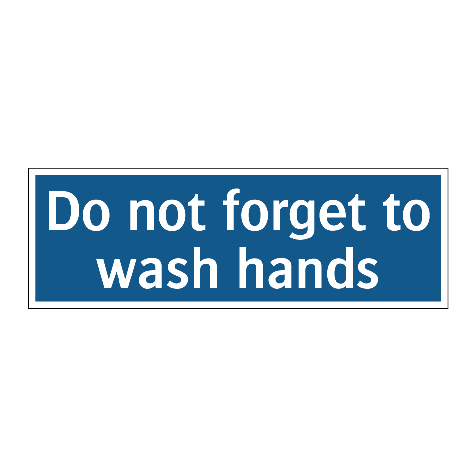 Do not forget to wash hands