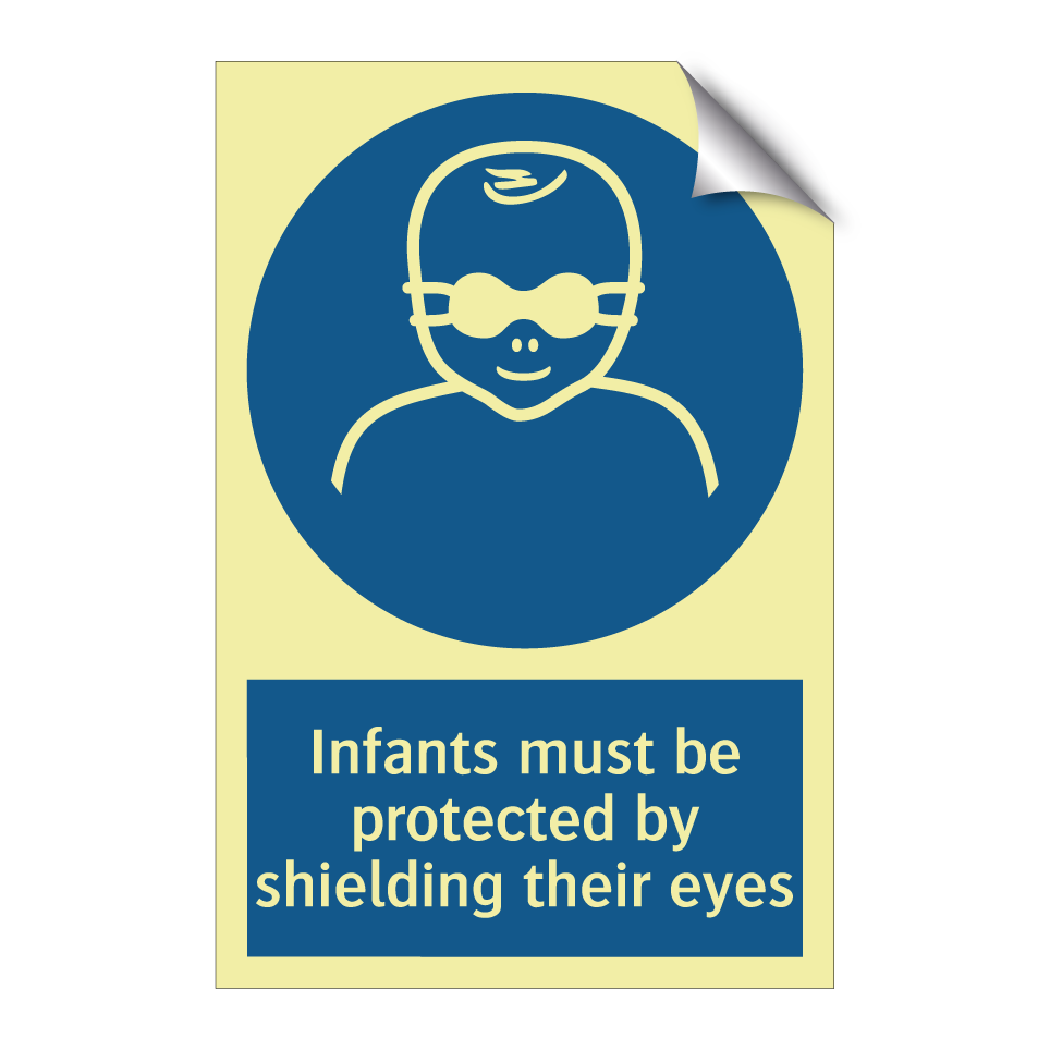 Infants must be protected by shielding their eyes