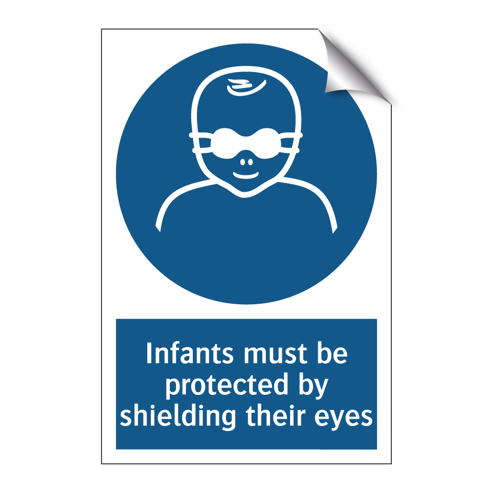 Infants must be protected by shielding their eyes
