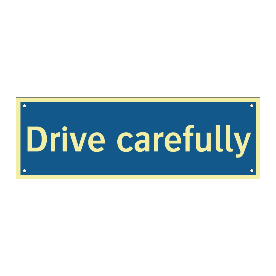 Drive carefully