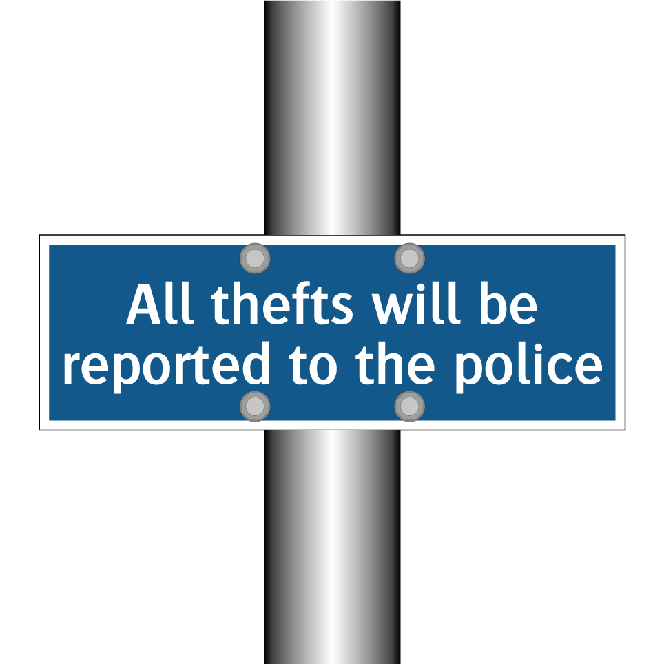 All thefts will be reported to the police