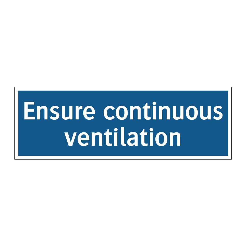 Ensure continuous ventilation