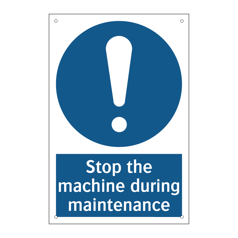 Stop the machine during maintenance