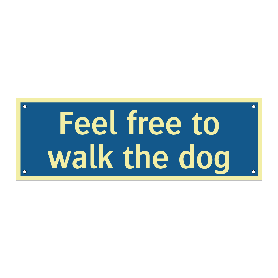 Feel free to walk the dog