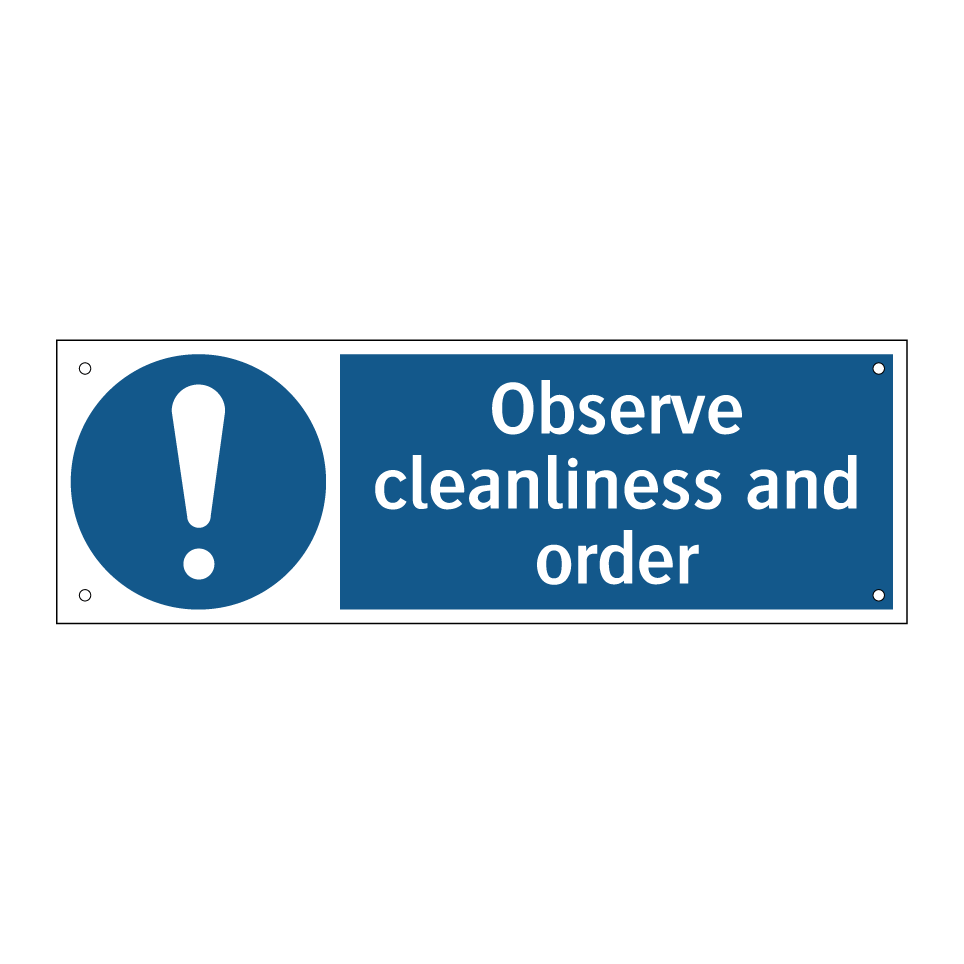 Observe cleanliness and order