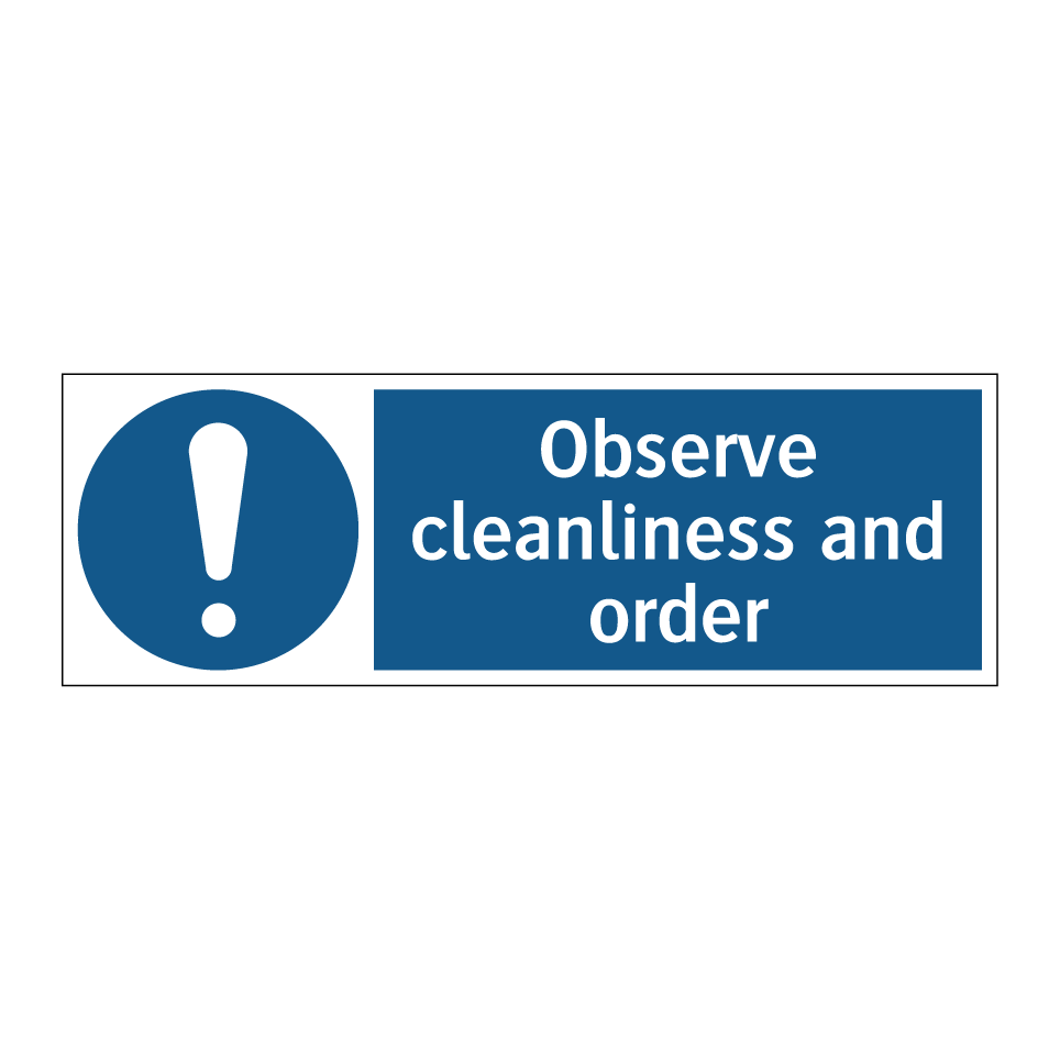 Observe cleanliness and order