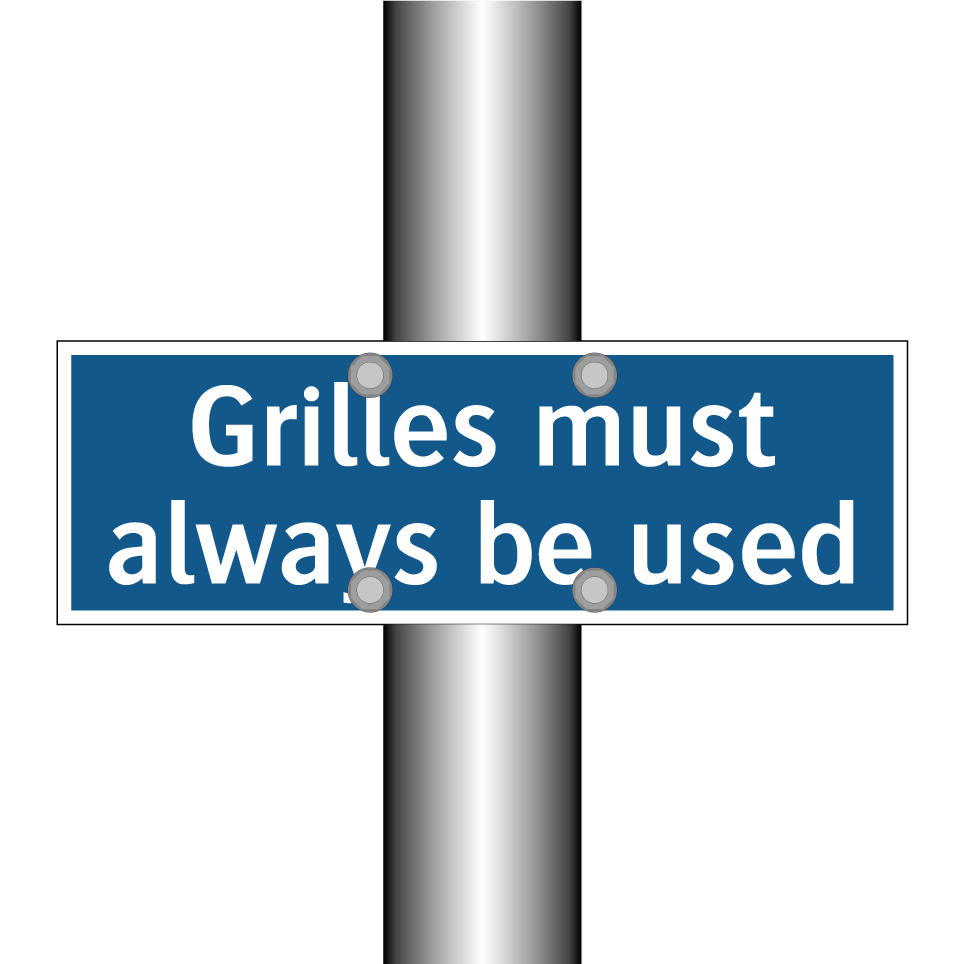 Grilles must always be used