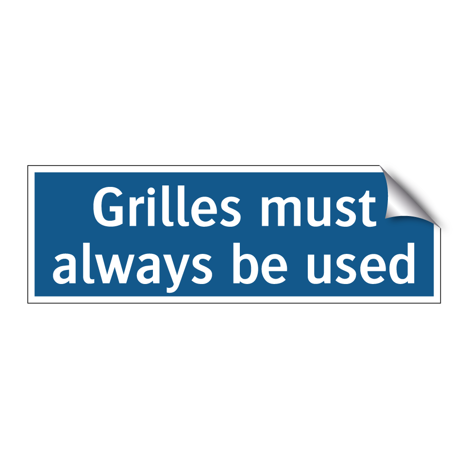 Grilles must always be used