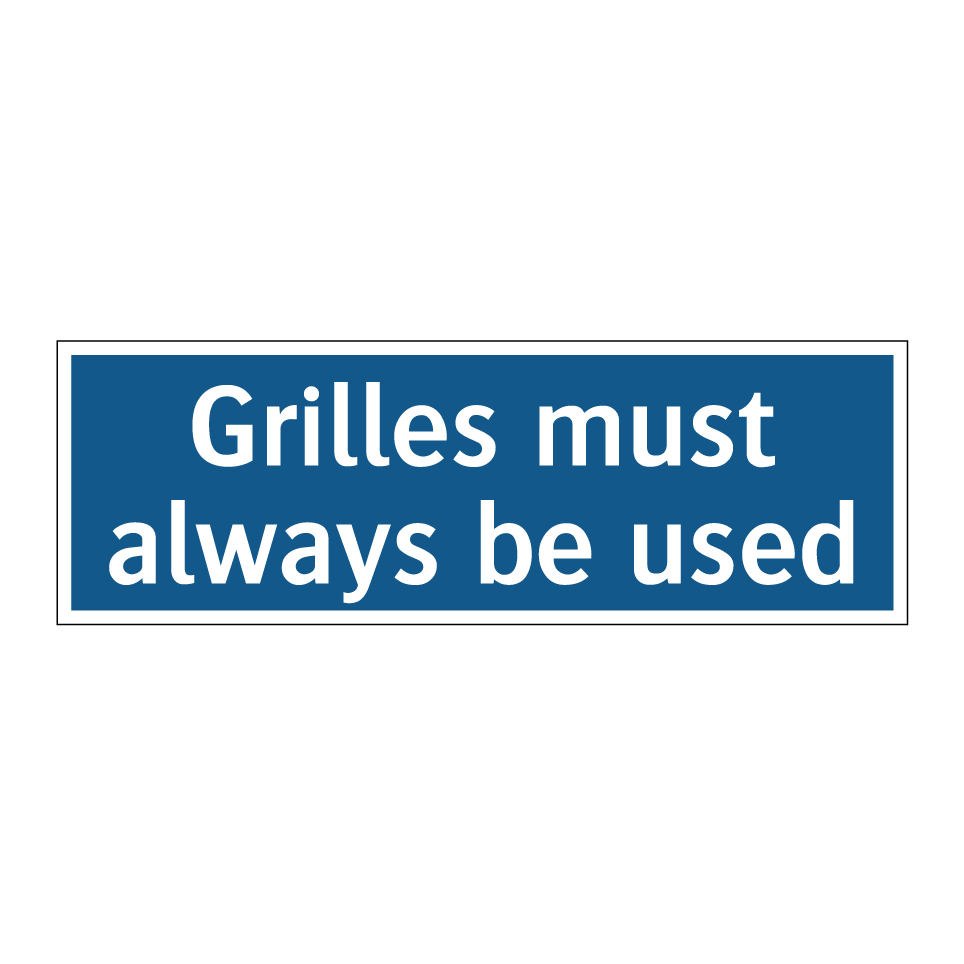 Grilles must always be used