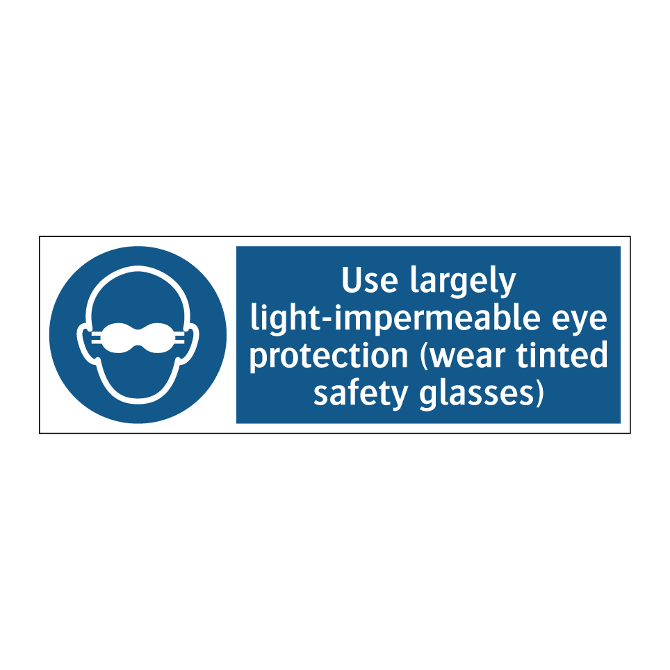 Use largely light-impermeable eye protection (wear tinted safety glasses)