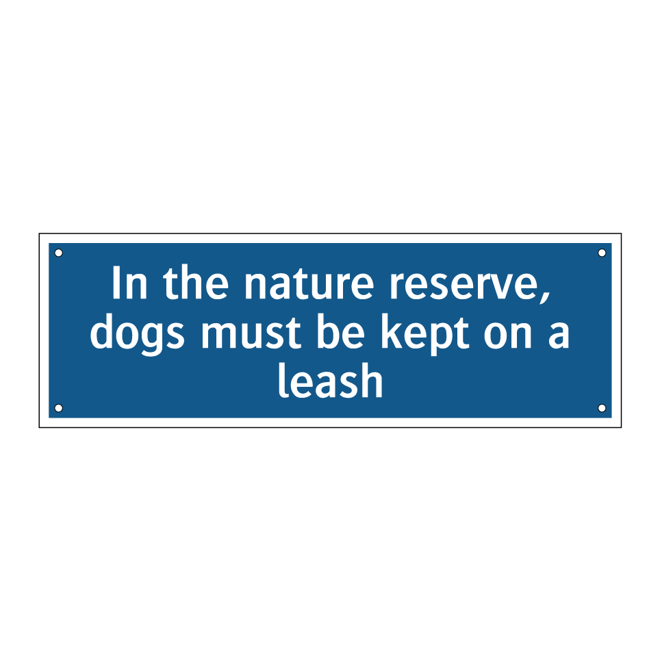 In the nature reserve, dogs must be kept on a leash