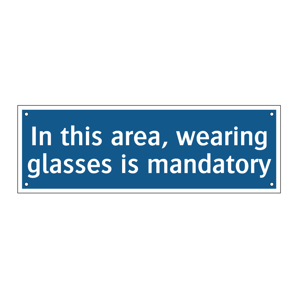 In this area, wearing glasses is mandatory