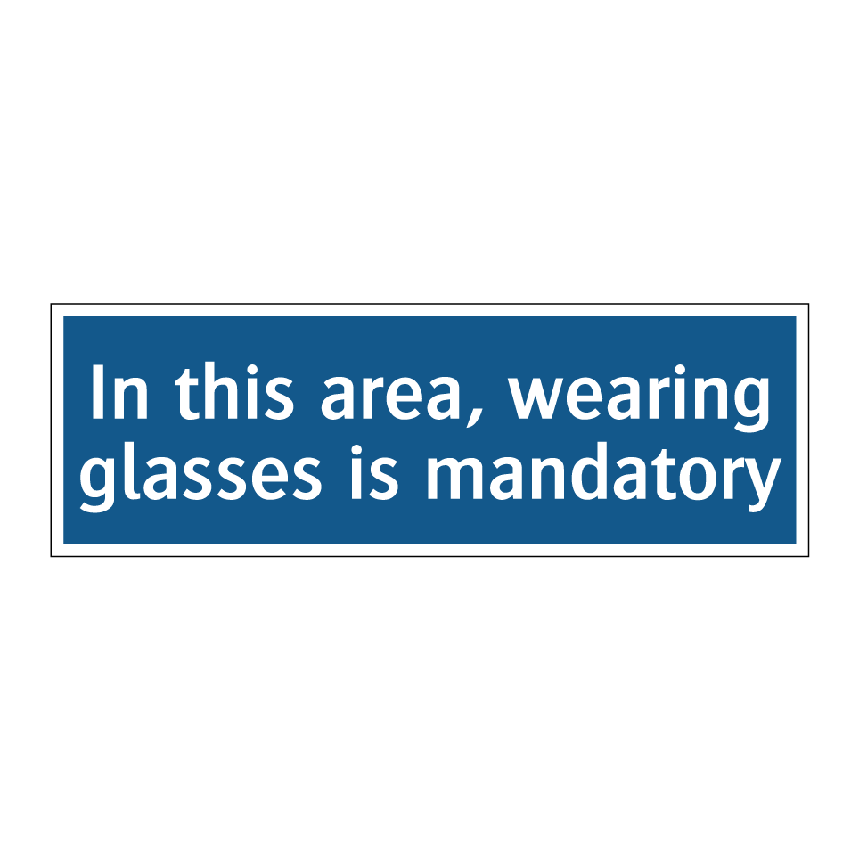 In this area, wearing glasses is mandatory
