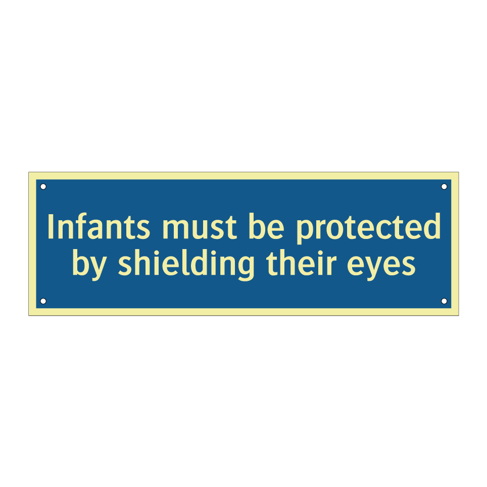 Infants must be protected by shielding their eyes