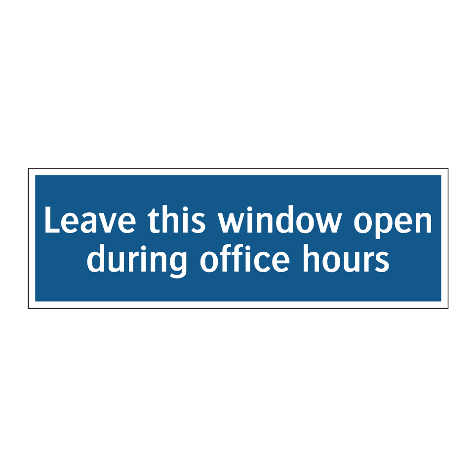 Leave this window open during office hours