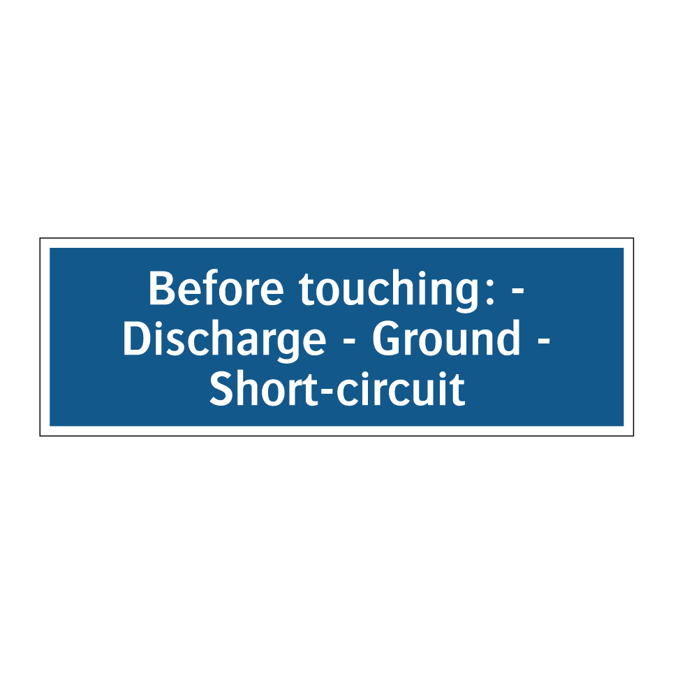 Before touching: - Discharge - Ground - Short-circuit