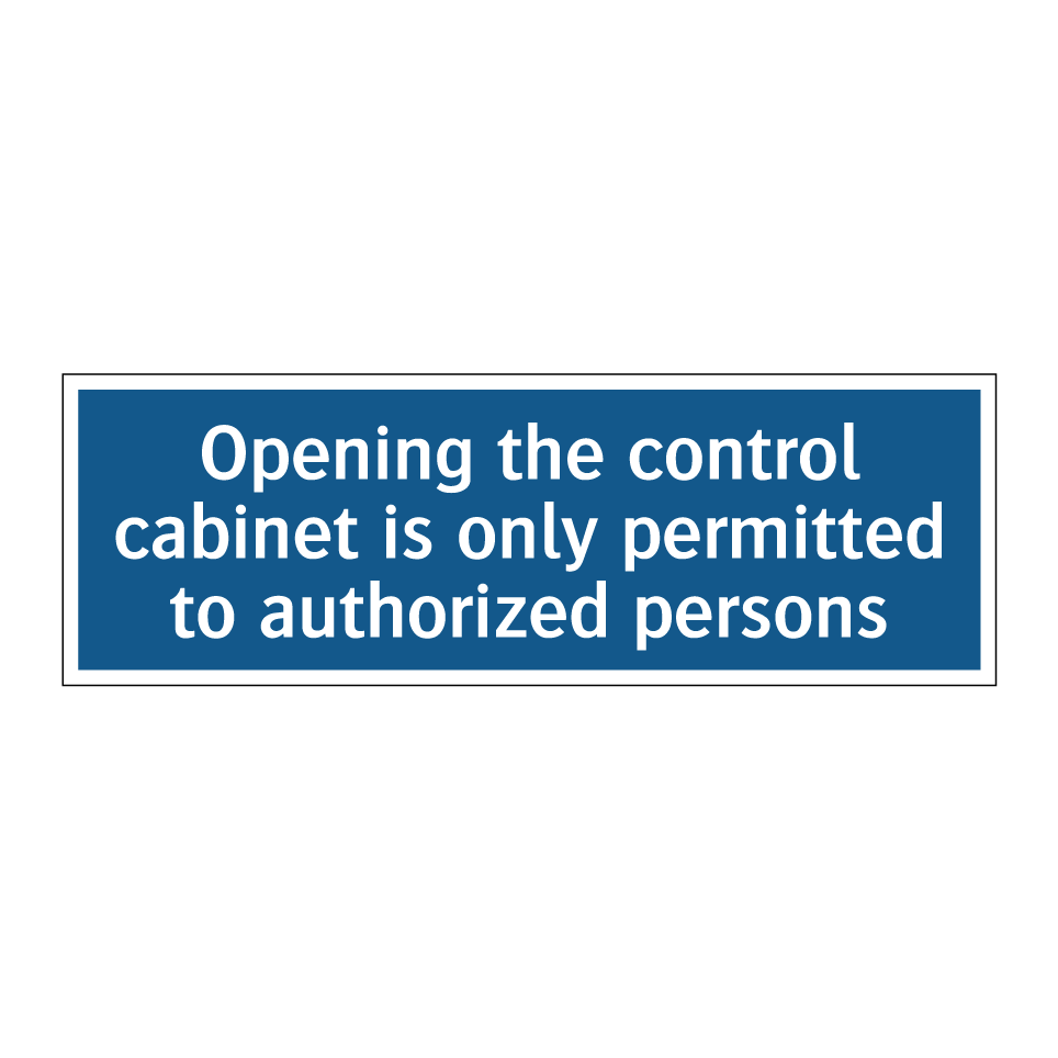 Opening the control cabinet is only permitted to authorized persons