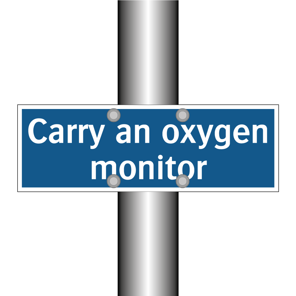 Carry an oxygen monitor