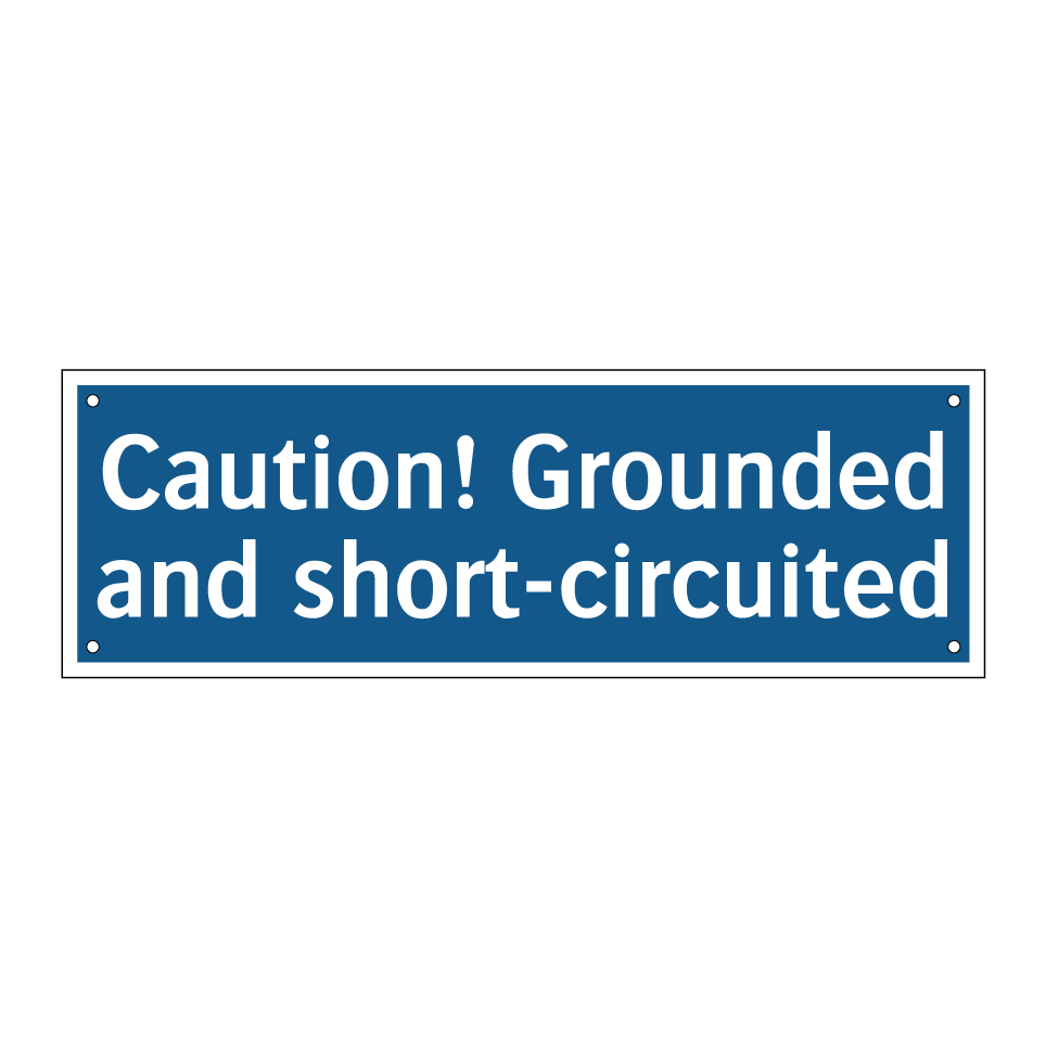 Caution! Grounded and short-circuited