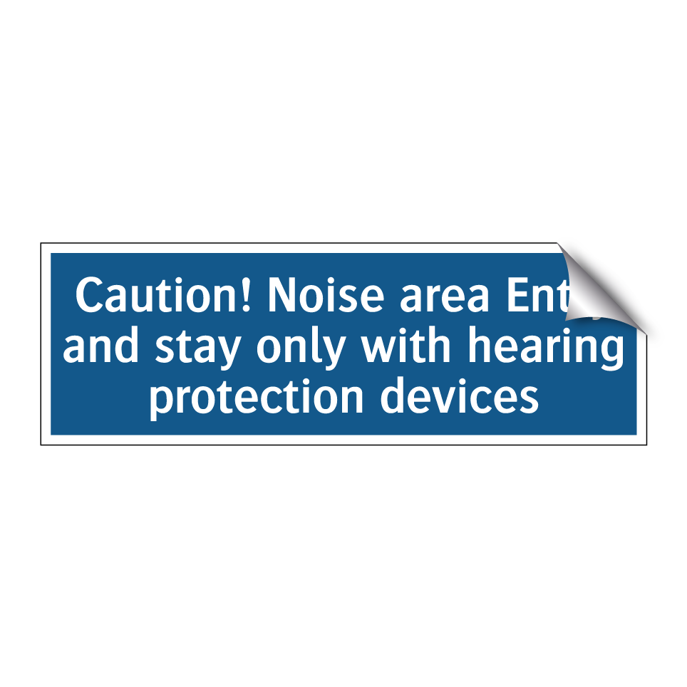 Caution! Noise area Entry and stay only with hearing protection devices