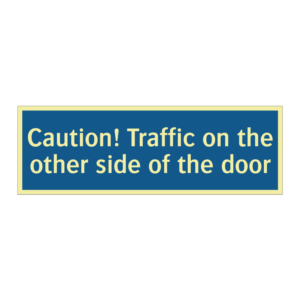 Caution! Traffic on the other side of the door