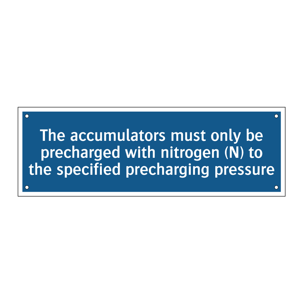 The accumulators must only be precharged with nitrogen (N) to the specified precharging pressure