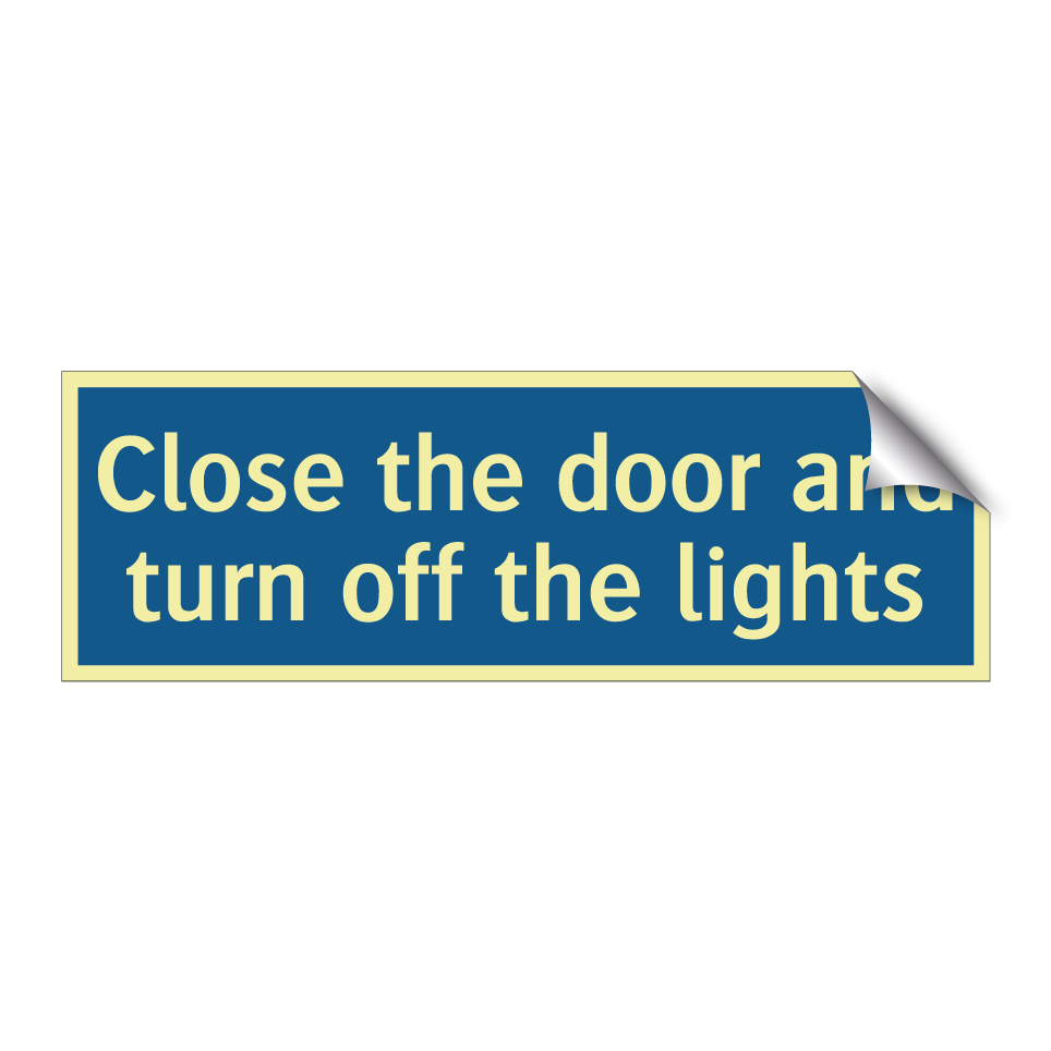 Close the door and turn off the lights