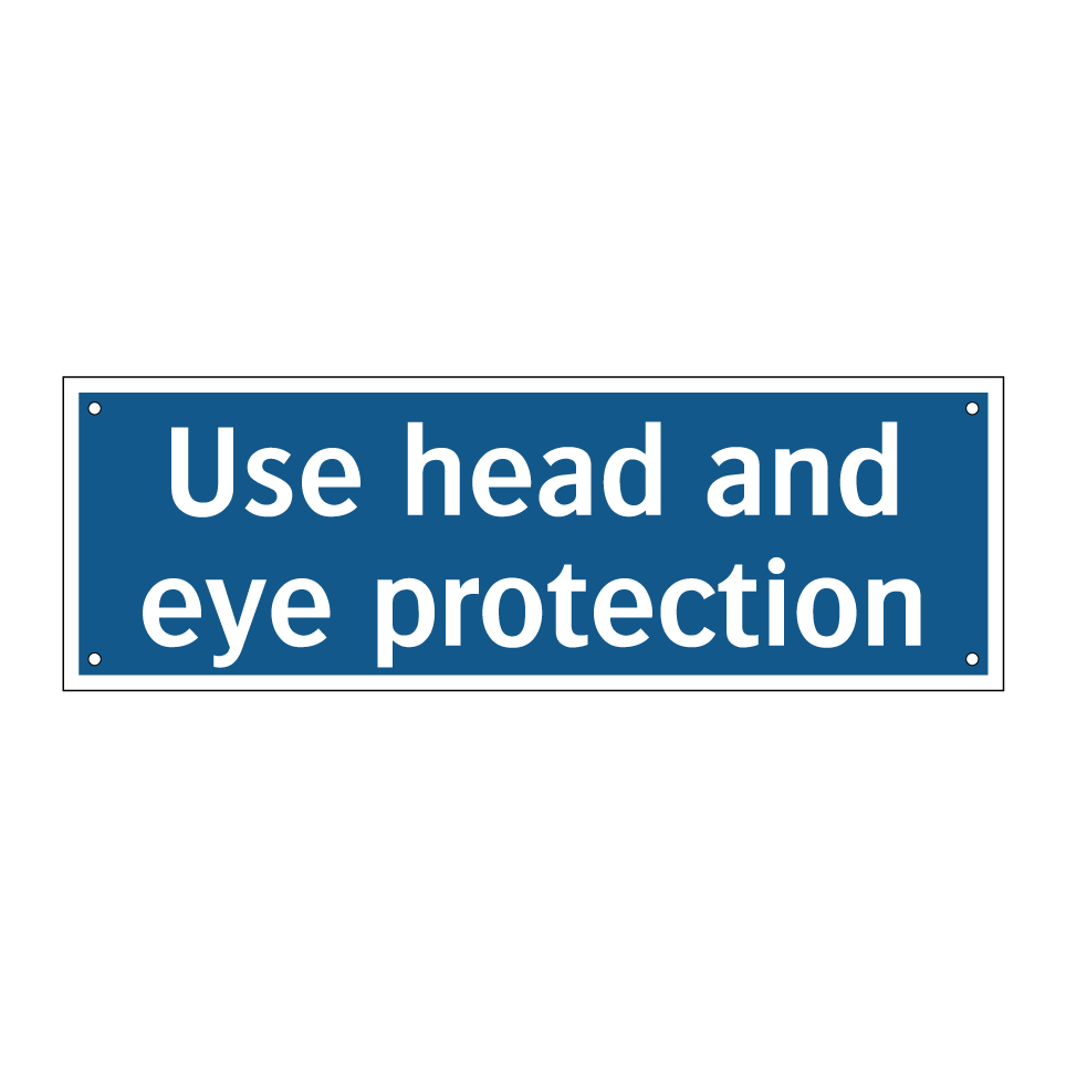Use head and eye protection