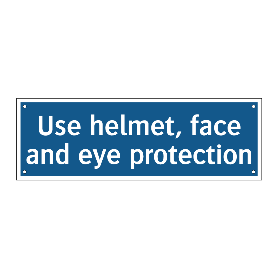 Use helmet, face and eye protection