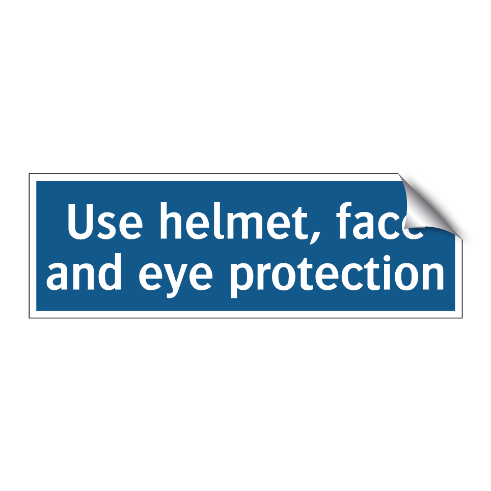 Use helmet, face and eye protection